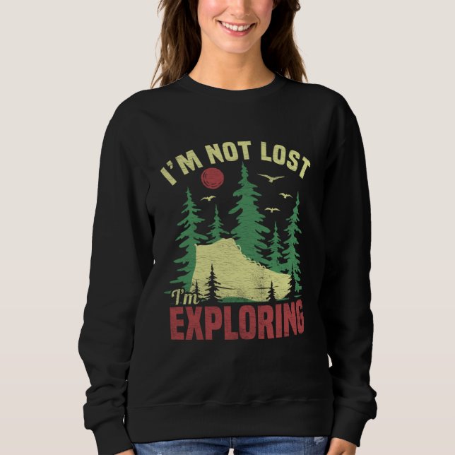 Camping Im Not Lost Im Exploring  Hiking For Men W Sweatshirt (Front)