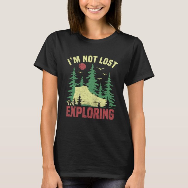 Camping Im Not Lost Im Exploring  Hiking For Men W T-Shirt (Front)