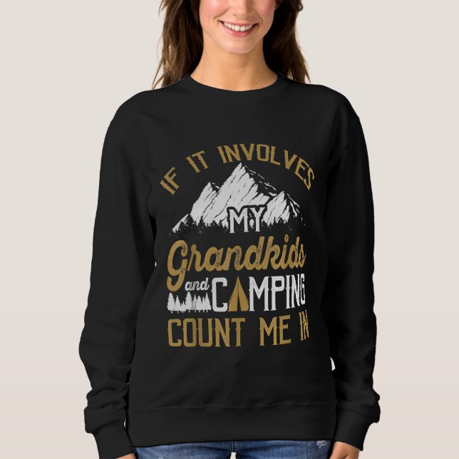 Camping Involves My Grandkids  For Grandma And Gra Sweatshirt (Front)