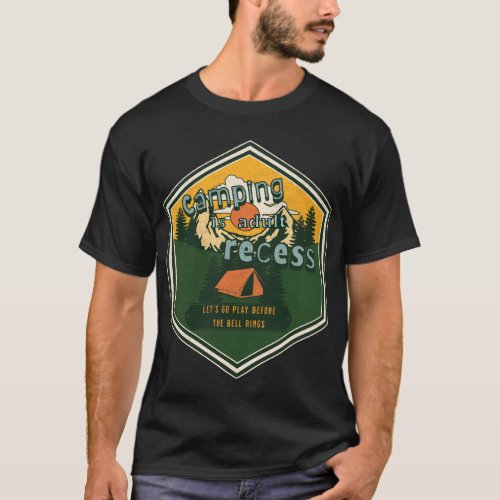 Camping is Adult Recess Lets Go Play T_Shirt