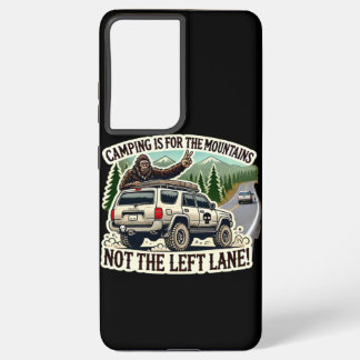 Camping is for the Mountains Not the Left Lane! Samsung Galaxy S21+ Case