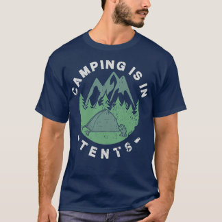 Camping Is In Tents 7 T-Shirt