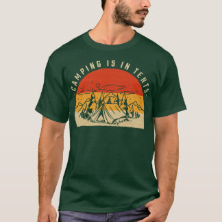 Camping Is In Tents 8 T-Shirt