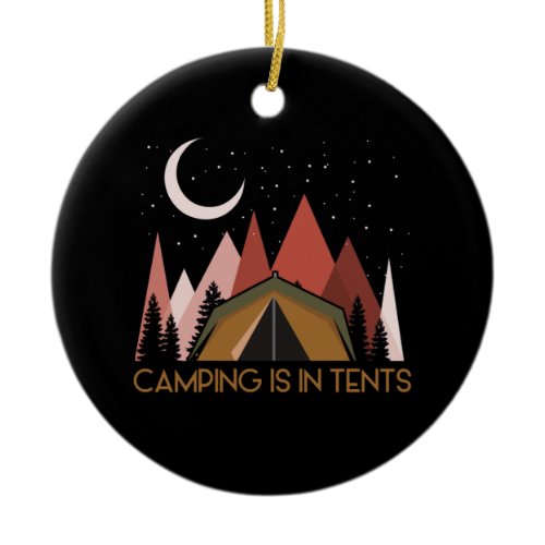 Camping Is In Tents Funny Camping Ceramic Ornament