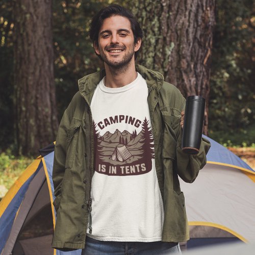 Camping Is In Tents T_Shirt