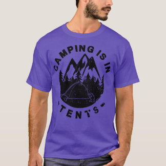Camping is in Tents T-Shirt