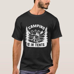 Camping Is In Tents T-Shirt