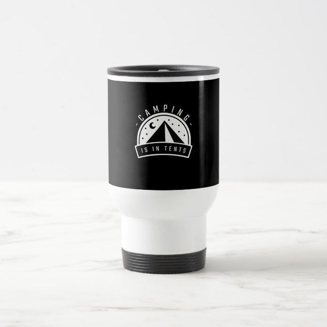 Camping Is In Tents Travel Mug (Center)