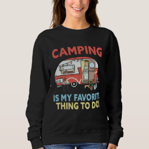 Camping is my favorite thing to do  RV Camper outd Sweatshirt