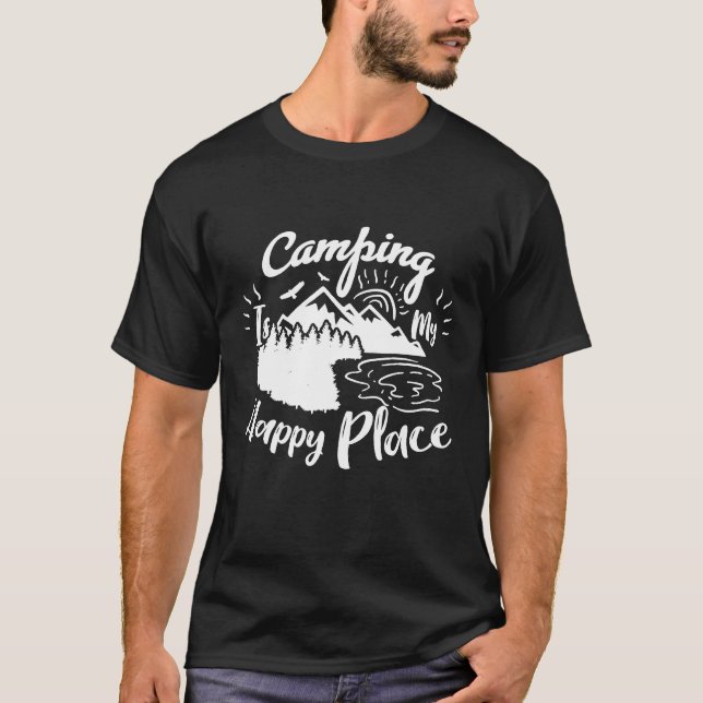 Camping Is My Happy Place Happy And Funny Camper T-Shirt (Front)