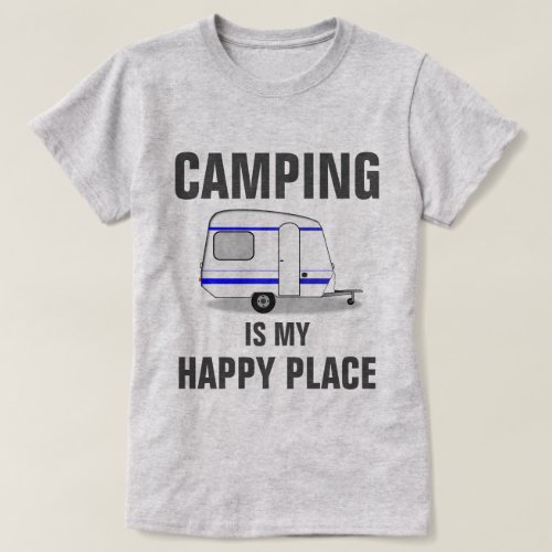 Camping is my happy place T_Shirt