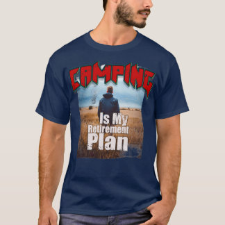 Camping Is My Retirement Plan 49 T-Shirt
