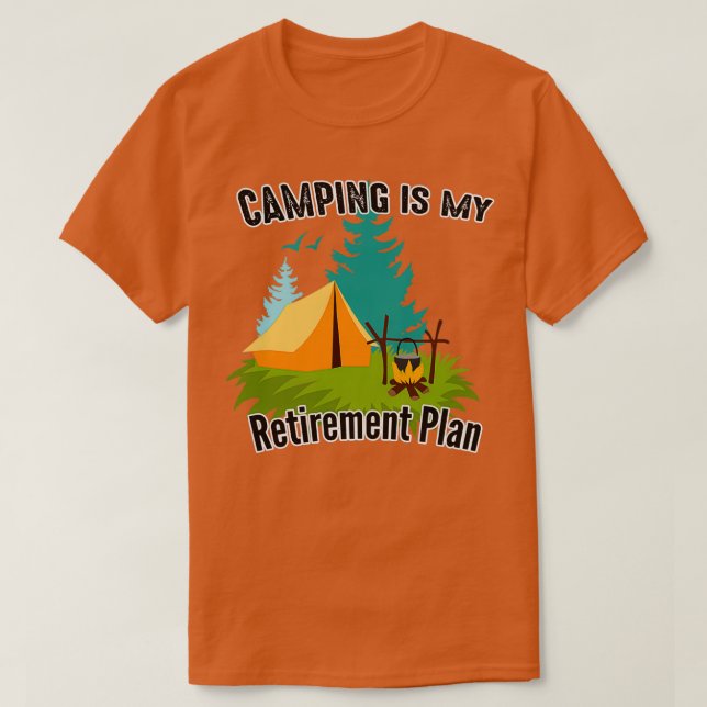Camping Is My Retirement Plan 52 T-Shirt (Design Front)