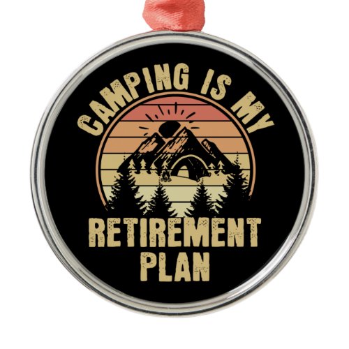Camping is my retirement plan Funny camping Gift Metal Ornament