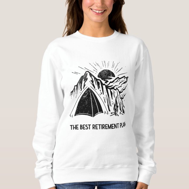 Camping Is My Retirement Plan Retired Camper Sweatshirt (Front)