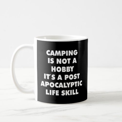 Camping Is Not A Hobby Its A Post Apocalyptic  Coffee Mug
