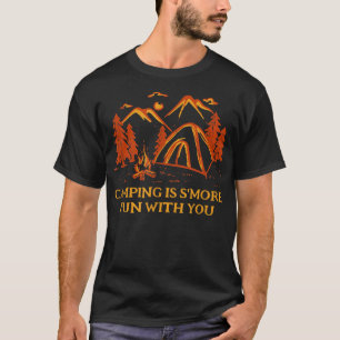 Camping Is Smore Fun With You Camper Couples Camp  T-Shirt