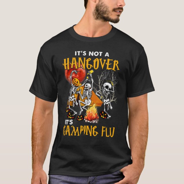 Camping Its Not A Hangover Its Flu Camper Campfire T-Shirt (Front)