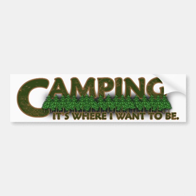 Camping, It's Where I Want to Be. Bumper Sticker (Front)