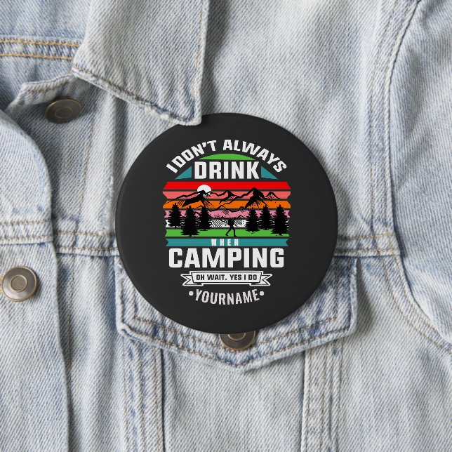 Camping Joke I Don't Always Drink When I'm Camping Button (In Situ)