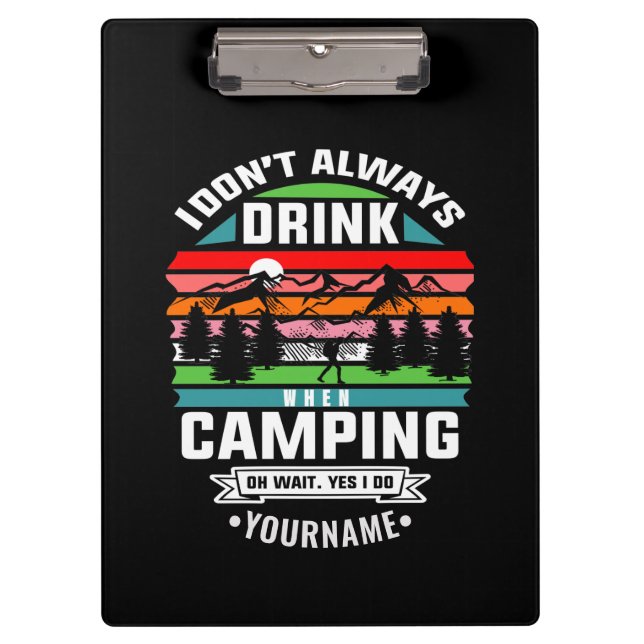 Camping Joke I Don't Always Drink When I'm Camping Clipboard (Front)