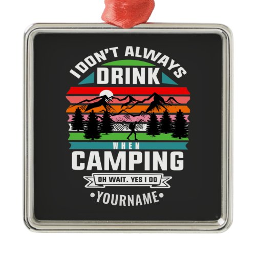 Camping Joke I Don't Always Drink When I'm Camping Metal Ornament