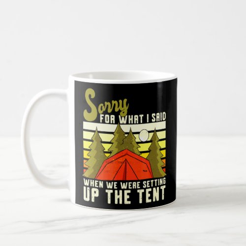 Camping Joke Sorry For What I Said Setting Up The  Coffee Mug