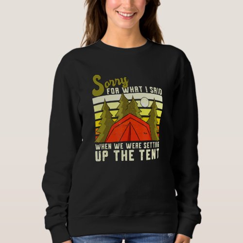 Camping Joke Sorry For What I Said Setting Up The  Sweatshirt
