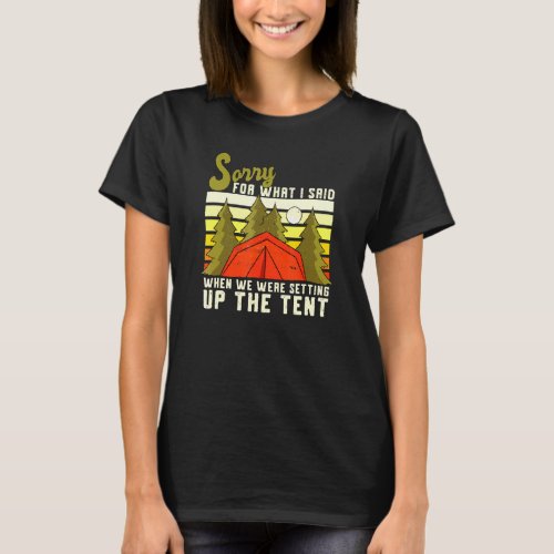 Camping Joke Sorry For What I Said Setting Up The  T-Shirt