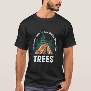 Camping Just To See Those Beautiful Trees Birch Tr T-Shirt