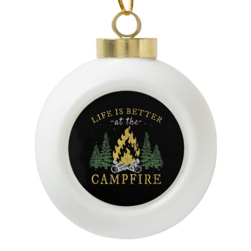 Camping - Life Is Better By The Campfire Ceramic Ball Christmas Ornament
