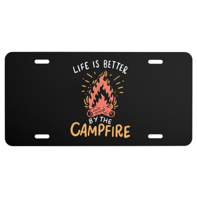 Camping - Life Is Better By The Campfire License Plate (Front)