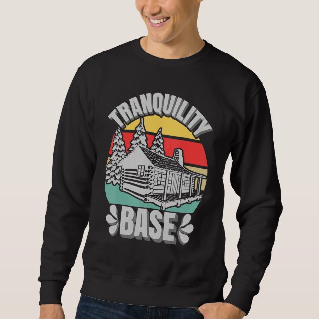 Camping Log Cabin Tranquility Base Camper Vacation Sweatshirt (Front)