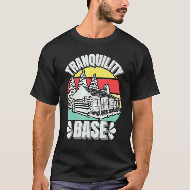 Camping Log Cabin Tranquility Base Camper Vacation T-Shirt (Front)