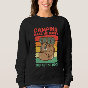 Camping Make Me Happy You Not So Much Sweatshirt