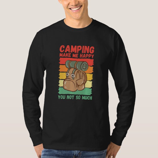 Camping Make Me Happy You Not So Much   T-Shirt (Front)