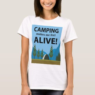 Camping Makes Me Feel Alive Camping