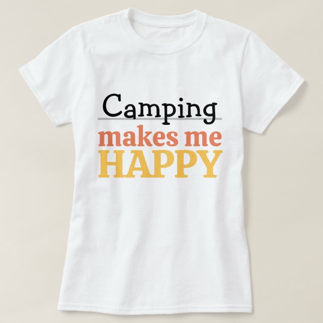 Camping Makes Me Happy Quote Vibrant Modern Colorf T-Shirt (Design Front)