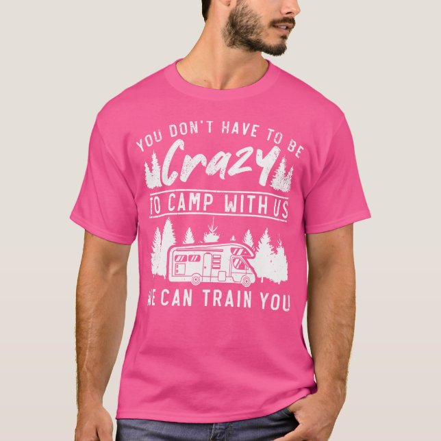 Camping Motorhome Campervan To Be Crazy To Camp Wi T-Shirt (Front)