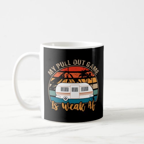 Camping My Pull Out Game Is Weak Af  Retro Tow Cam Coffee Mug