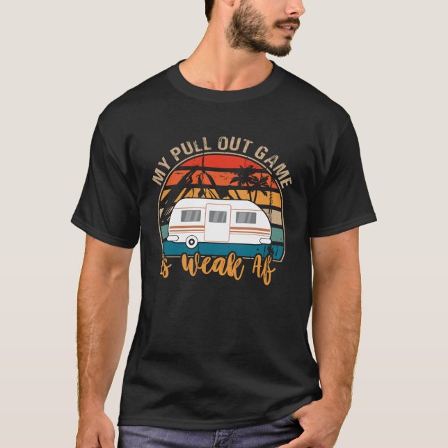 Camping My Pull Out Game Is Weak Af  Retro Tow Cam T-Shirt (Front)