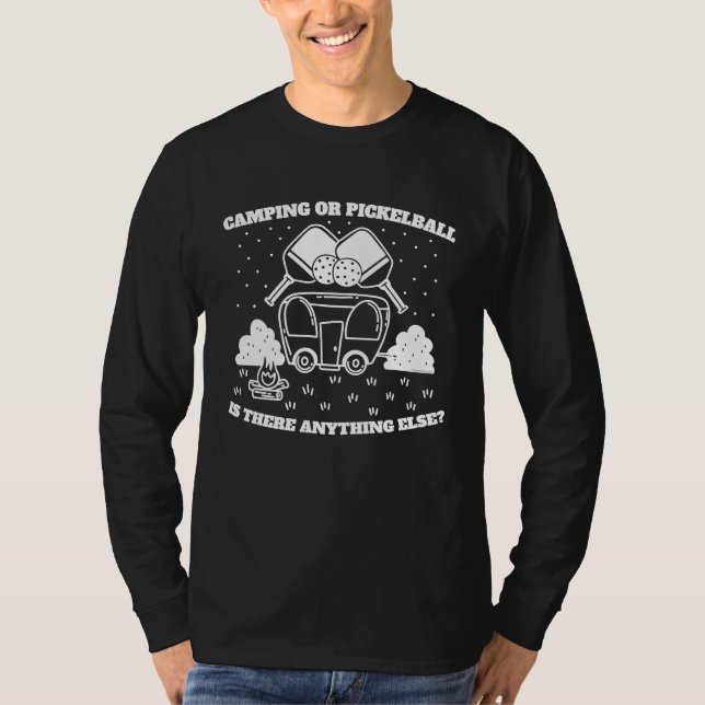 Camping or Pickleball is there Anything Else T-Shirt (Front)
