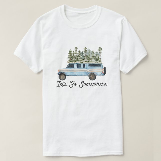 Camping Outdoor Adventure Quote Let's Go Somewhere T-Shirt (Design Front)