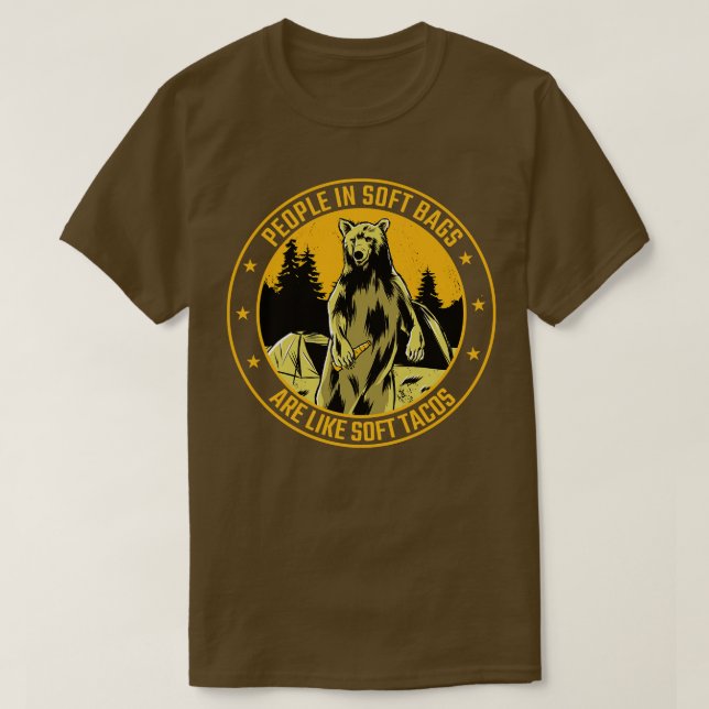 Camping People In Soft Bags Are Like Soft Tacos Be T-Shirt (Design Front)