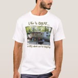 Camping Photo1, Life Is Great..., Especially Wh... T-shirt at Zazzle