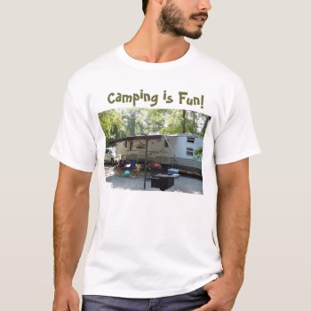 Camping Photo  Camping Is Fun! T-shirt by fiorinigal at Zazzle