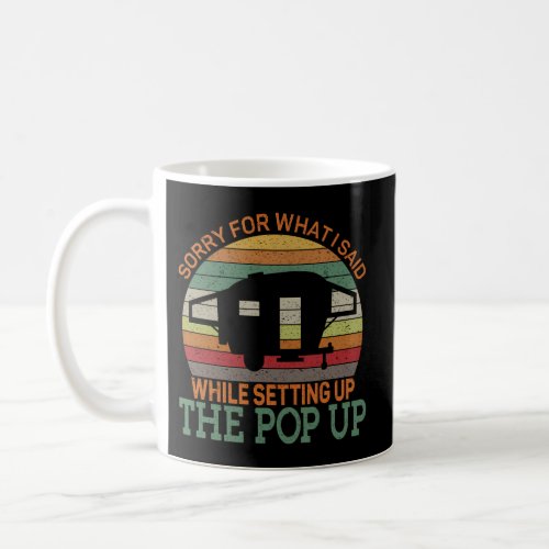 Camping Pop Up Camper Sorry For What I Said Coffee Mug