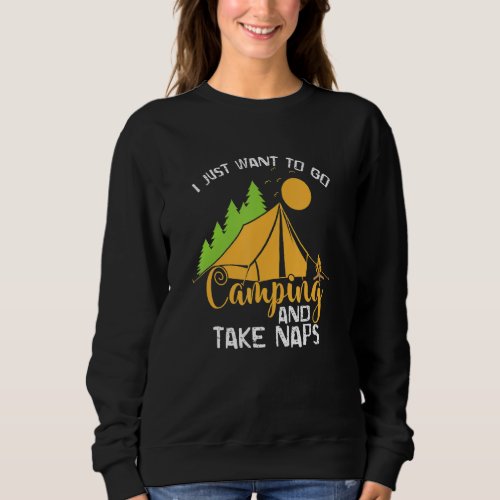 Camping Relaxation I Just Want To Go Camping And T Sweatshirt