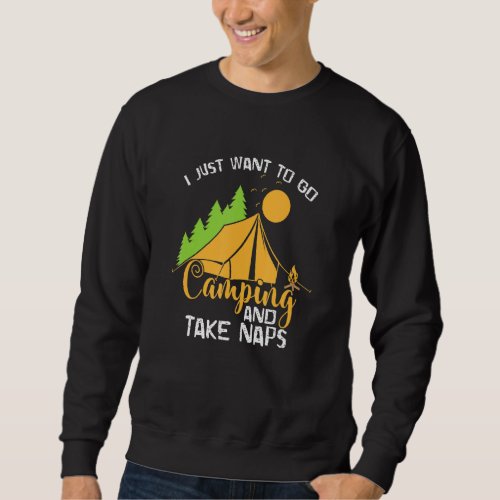 Camping Relaxation I Just Want To Go Camping And T Sweatshirt