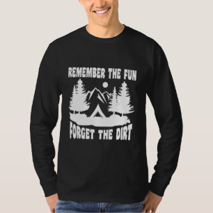 Camping Remember The Forget The Dirt Camper T-Shirt